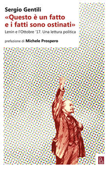 «Questo è un fatto e i fatti sono ostinati». Lenin e lottobre 17. Una lettura politica.pdf