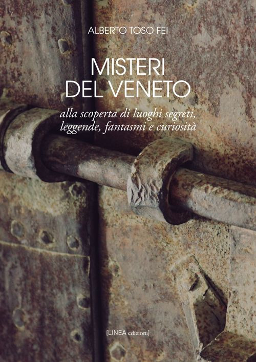 Image of Misteri del Veneto. Alla scoperta di luoghi segreti, leggende, fantasmi e curiosità