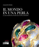 Libro Il mondo in una perla. La collezione del Museo del vetro di Murano Augusto Panini