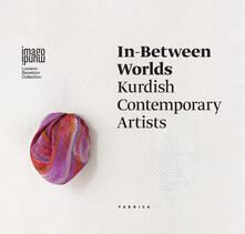 In-between worlds. Kurdish contemporary artists. Ediz. italiana, inglese e curda.pdf