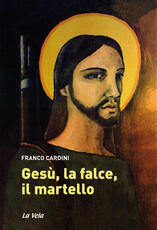 Libro Gesù, la falce, il martello Franco Cardini