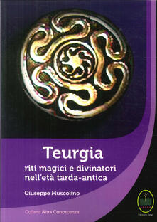 Teurgia. Riti magici e divinatori nelletà tarda-antica.pdf