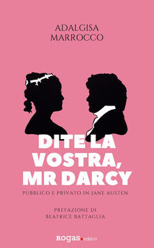 Dite la vostra, Mr. Darcy. Pubblico e privato in Jane Austen.pdf