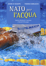 Libro Nato per l'acqua Federico Morlacchi Davide Di Giuseppe