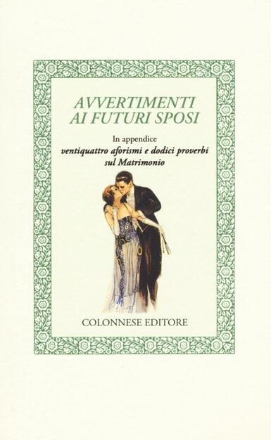 Avvertimenti Ai Futuri Sposi In Appendice Ventiquattro Aforismi E Dodici Proverbi Sul Matrimonio Anonimo Libro Colonnese Lo Specchio Di Silvia Ibs