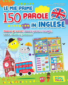 Le mie prime 150 parole in inglese. Osserva gli scenari, associa parole e immagini, colora, ascolta la pronuncia. Ediz. a colori.pdf
