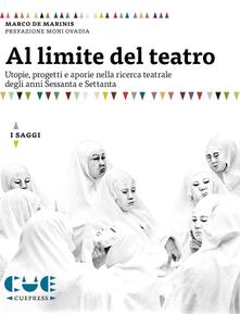 Al limite del teatro. Utopie, progetti e aporie nella ricerca teatrale degli anni Sessanta e Settanta.pdf