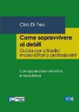 Libro Come sopravvivere ai debiti. Guida per cittadini, imprenditori e professionisti Cira Di Feo