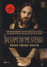 Libro Salvami da me stesso. Come ho trovato Dio, lasciato i Korn, dato un calcio alle droghe e vissuto per raccontare la mia storia Brian «Head» Welch