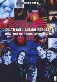 Il culto dellalbero porcospino. Storia, sproloqui e ricordi dei Porcupine Tree.pdf