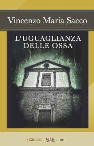 L' uguaglianza delle ossa - Vincenzo Maria Sacco - Libro - ALA ...