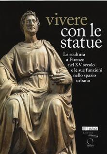 Vivere con le statue. La scultura a Firenze nel XV secolo e le sue funzioni nello spazio urbano. Ediz. bilingue.pdf