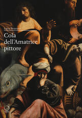Libro Cola dell'Amatrice pittore. I giorni di Roma, gli anni dell'Appennino