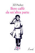 Libro Bere caffè da un'altra parte ZZ Packer