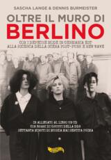 Libro Oltre il muro di Berlino. Con i Depeche Mode in Germania Est alla ricerca della scena Post-Punk e New Wave. Con CD-Audio Sascha Lange Dennis Burmeister