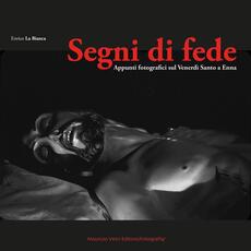 Libro Segni di fede. Appunti fotografici sul Venerdì Santo a Enna Enrico La Bianca