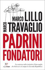Libro Padrini fondatori. La sentenza sulla trattativa Stato-mafia che battezzò col sangue la Seconda Repubblica Marco Lillo Marco Travaglio