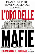 Libro L'oro delle mafie. Il grande affare delle confische Franco La Torre Domenico Morace Elio Veltri