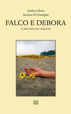 Libro Falco e Debora. Il riflesso del passato Andrea Mura Aurora Di Giuseppe