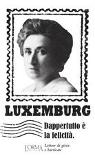 Libro Dappertutto è la felicità. Lettere di gioia e barricate Rosa Luxemburg