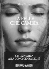 Libro La pelle che cambia. Guida pratica alla conoscenza del sé Alice Picciau