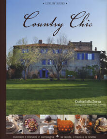 Country chic. Cucinare e ricevere in campagna. La tavola, i menù e le ricette.pdf
