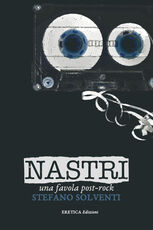 Libro Nastri. Una favola post-rock Stefano Solventi