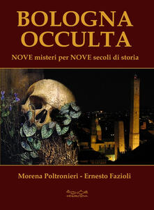 Bologna occulta. Nove misteri per nove secoli di storia.pdf