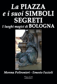 Image of La piazza e i suoi simboli segreti. I luoghi magici di Bologna