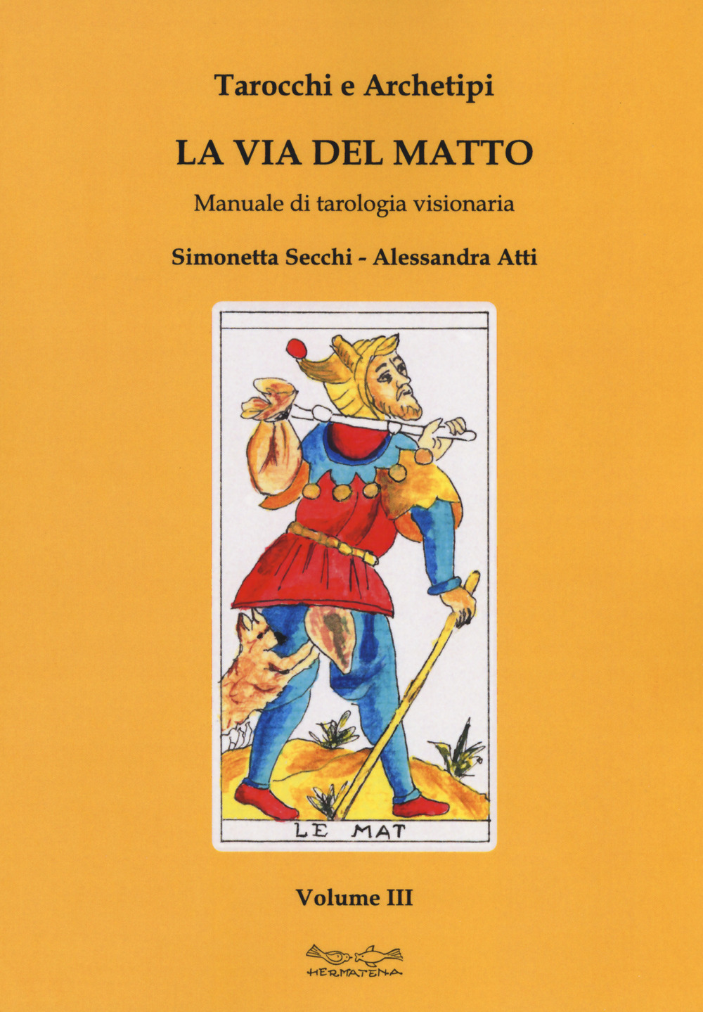 Image of Tarocchi e archetipi. Manuale teorico pratico di tarologia. Vol. 3: via del matto, La.