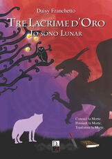 Libro Tre lacrime d'oro. Io sono Lunar Daisy Franchetto