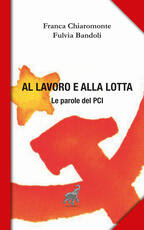 Libro Al lavoro e alla lotta. Le parole del Pci Franca Chiaromonte Fulvia Bandoli