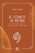 Libro Il codice di pietra. Architetture a tumulo e riti arcaici della madre terra Piero Aloia