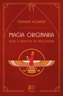 Magia originaria. Rituali e iniziazioni dei Magi persiani.pdf