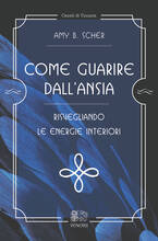 Libro Come guarire dall'ansia, risvegliando le energie interiori Amy B. Scher