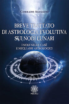 Breve trattato di astrologia evolutiva sui nodi lunari. I nodi nelle case e negli assi astrologici.pdf