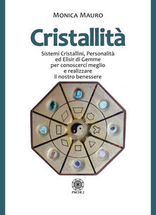 Cristallità. Sistemi cristallini, personalità ed elisir di gemme per conoscerci meglio e realizzare il nostro benesse.pdf