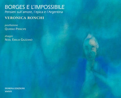 Borges E L Impossibile Pensieri Sull Amore L Epica E L Argentina Veronica Ronchi Libro Fiorina Ibs