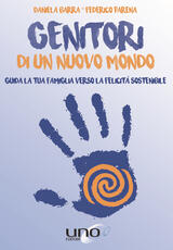 Libro Genitori di un nuovo mondo. Guida la tua famiglia verso la felicità sostenibile Daniela Barra Federico Parena