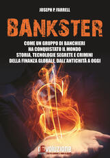 Libro Bankster. Come un gruppo di banchieri ha conquistato il mondo. Storia, tecnologie segrete e crimini della finanza globale, dall'antichità a oggi Joseph P. Farrell