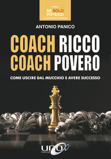Coach ricco coach povero. Come uscire dal mucchio e avere successo.pdf