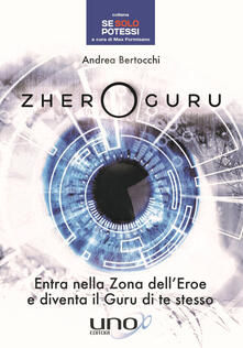 Zhero guru. Entra nella zona delleroe e diventa il Guru di te stesso.pdf