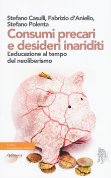 Consumi precari e desideri inariditi. Leducazione al tempo del neoliberismo.pdf
