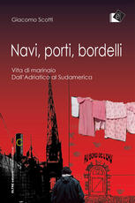 Libro Navi, porti, bordelli. Vita di marinaio. Dall'Adriatico al Sudamerica Giacomo Scotti