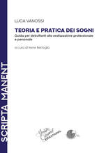 Libro Teoria e pratica dei sogni. Guida per debuttanti alla realizzazione professionale e personale Luca Vanossi