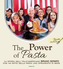 The power of pasta. La storia dellitalo-americano Bruno Serato che ha fatto della pasta uno strumento di bene.pdf