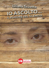 Libro Io ascolto... Il rumore del silenzio Liliana Scuotto