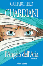 Libro L' angelo dell'aria. Guardiani Giulia Roitero
