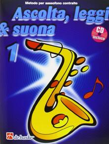 Ascolta, leggi & suona. Per la Scuola media. Con CD Audio. Vol. 1: Metodo per saxofono contralto..pdf