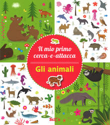 Gli animali. Il mio primo cerca-e-attacca. Con adesivi. Ediz. a colori.pdf